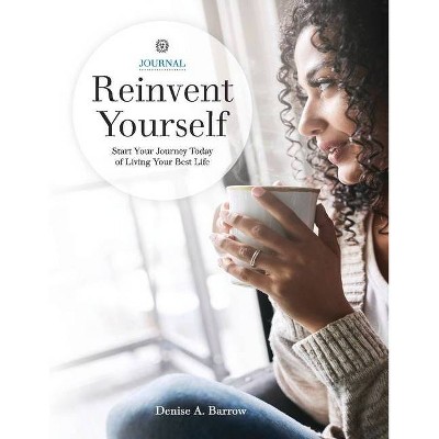 Reinvent Yourself - by  Denise A Barrow (Paperback)