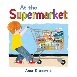 At the Supermarket - by  Anne Rockwell (Board Book) - 1 of 1