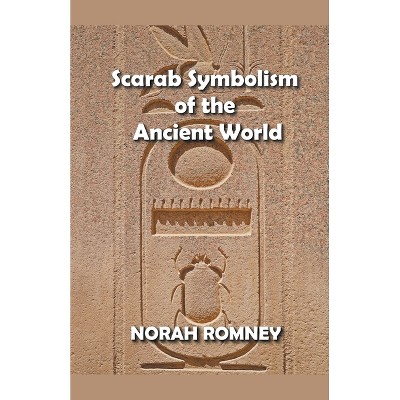 Scarab Symbolism of the Ancient World - by  Norah Romney (Paperback)