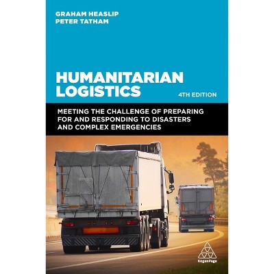 Humanitarian Logistics - 4th Edition by  Graham Heaslip & Peter Tatham (Paperback)