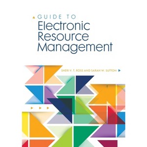 Guide to Electronic Resource Management - by  Sheri Ross & Sarah Sutton (Paperback) - 1 of 1