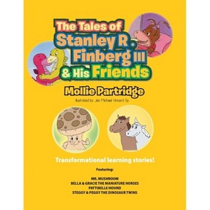 Tales of Stanley R. Finberg III and His Friends - by  Mollie Partridge (Paperback) - 1 of 1
