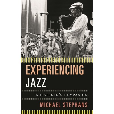Experiencing Jazz - (Listener's Companion) by  Michael Stephans (Hardcover)