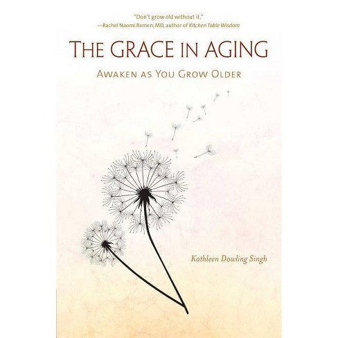The Grace in Aging - by  Kathleen Dowling Singh (Paperback) - image 1 of 1