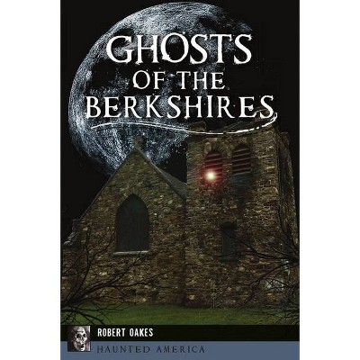 Ghosts of the Berkshires - by  Robert Oakes (Paperback)