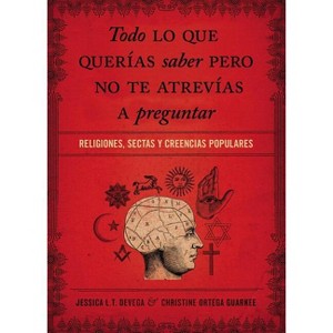 Todo Lo Que Querías Saber Pero No Te Atrevías Preguntar - by  Jessica Tinklenberg Devega & Christine Ortega Gaurkee (Paperback) - 1 of 1