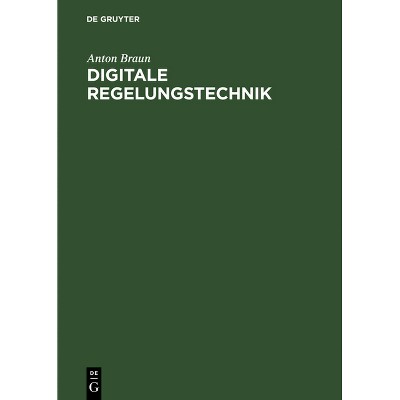 Digitale Regelungstechnik - by  Anton Braun (Hardcover)