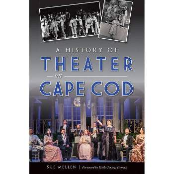 A History of Theater on Cape Cod - by  Sue Mellen (Paperback)