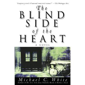 The Blind Side of the Heart - by  Michael C White (Paperback)