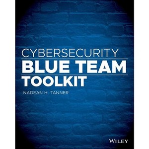 Cybersecurity Blue Team Toolkit - by  Nadean H Tanner (Paperback) - 1 of 1