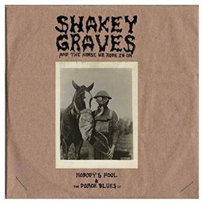 Shakey Graves - Shakey Graves: And The Horse He Rode in On (Nobody's Fool & The Donor Blues EP) (Vinyl)