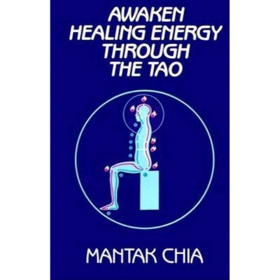 Awaken Healing Energy Through the Tao - by  Mantak Chia (Paperback)