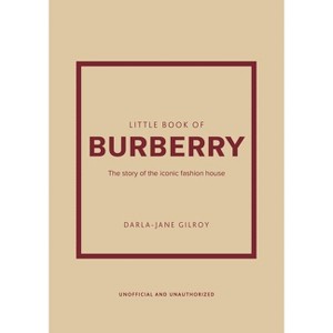 Little Book of Burberry - (Little Books of Fashion) by  Darla-Jane Gilroy (Hardcover) - 1 of 1