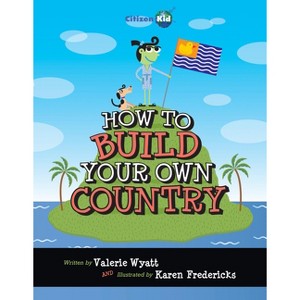 How to Build Your Own Country - (CitizenKid) by  Valerie Wyatt (Paperback) - 1 of 1