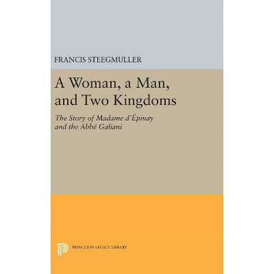 A Woman, a Man, and Two Kingdoms - (Princeton Legacy Library) by  Francis Steegmuller (Hardcover)