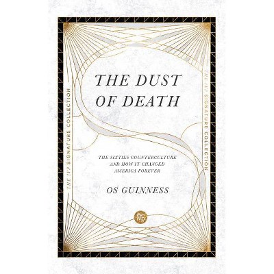 The Dust of Death - (IVP Signature Collection) by  Os Guinness (Paperback)