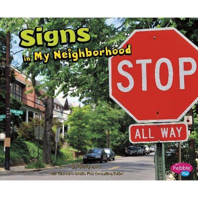 Signs in My Neighborhood - (Pebble Plus: My Neighborhood) by  Shelly Lyons (Paperback)