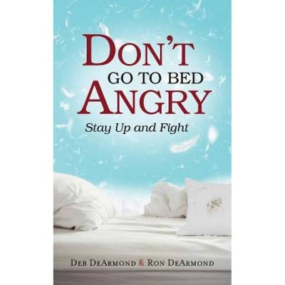 Don't Go to Bed Angry - by  Deb DeArmond & Ronald G DeArmond (Paperback)