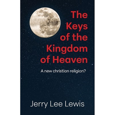 The Keys of the Kingdom of Heaven - by  Jerry Lee Lewis (Paperback)