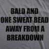 Mens Funny T Shirts Bald And One Sweat Bead Away From A Breakdown Sarcastic Graphic Novelty Tee For Men - Crazy Dog Men's T Shirt - 2 of 4
