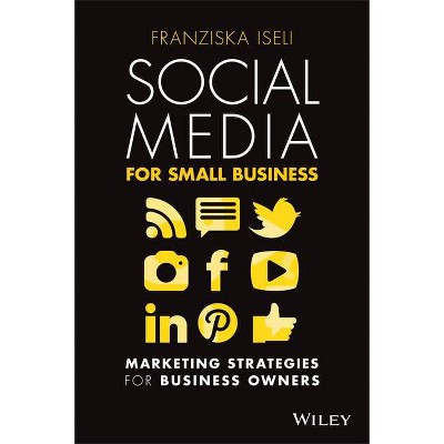 Social Media for Small Business - by  Franziska Iseli (Paperback)