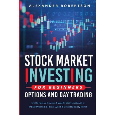 Stock Market Investing For Beginners, Options And Day Trading - by  Alexander Robertson (Paperback)