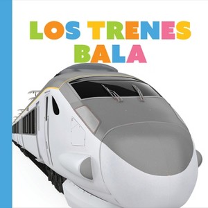 Los Trenes Bala - (Empezando) by  Meg Greve (Paperback) - 1 of 1