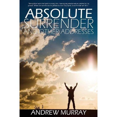 Absolute Surrender - by  Andrew Murray (Paperback)