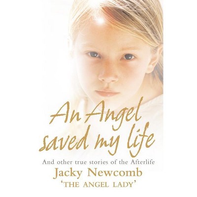 An Angel Saved My Life - by  Jacky Newcomb (Paperback)