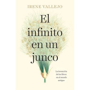El Infinito En Un Junco / Papyrus: The Invention of Books in the Ancient World - by  Irene Vallejo (Paperback) - 1 of 1