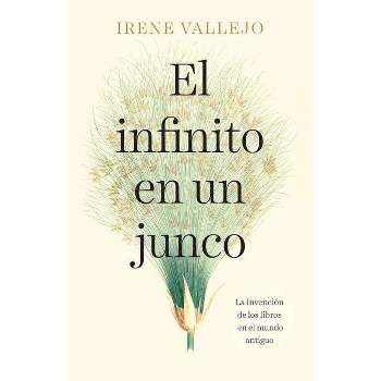 El Infinito En Un Junco / Papyrus: The Invention of Books in the Ancient World - by  Irene Vallejo (Paperback)
