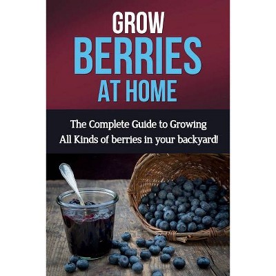 Grow Berries At Home - by  Ryan (Paperback)