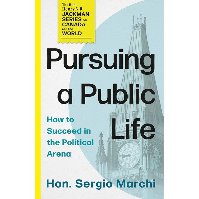 Pursuing a Public Life - (The Hon. Henry N. R. Jackman Canada and the World) by  Sergio Marchi (Paperback)