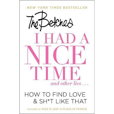  I Had a Nice Time and Other Lies : How to Find Love & Sh*t Like That (Reprint) (Paperback) (Betches) 