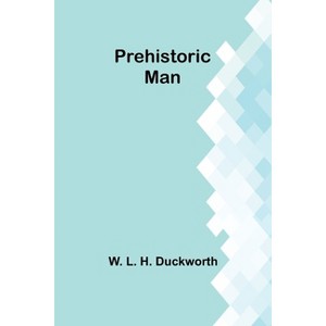 Prehistoric man - by  W L H Duckworth (Paperback) - 1 of 1