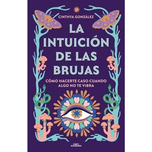 La Intuición de Las Brujas / Witches' Intuition - by  Cinthya Gonzalez (Paperback) - 1 of 1