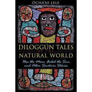 Diloggún Tales of the Natural World - by  Ócha'ni Lele (Paperback) - 1 of 1