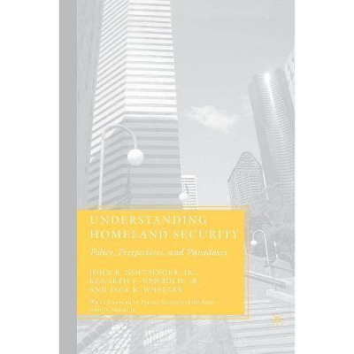 Understanding Homeland Security - by  J Noftsinger & K Newbold & J Wheeler (Paperback)