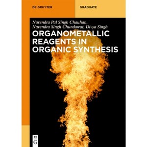 Organometallic Reagents in Organic Synthesis - (De Gruyter Textbook) by  Narendra Pal Singh Chauhan & Narendra Singh Chundawat & Girdhar Pal Singh - 1 of 1