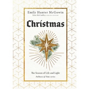 Christmas - (Fullness of Time) by  Emily Hunter McGowin (Hardcover) - 1 of 1