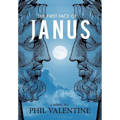 The First Face of Janus - by  Phil Valentine (Hardcover)