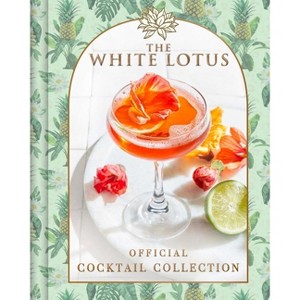 White Lotus Official Cocktail Collection -by Sarah Gualtieri (Hardcover) - 1 of 1