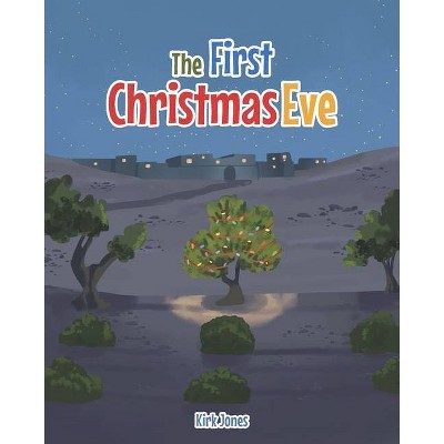 The First Christmas Eve - by  Kirk Jones (Paperback)