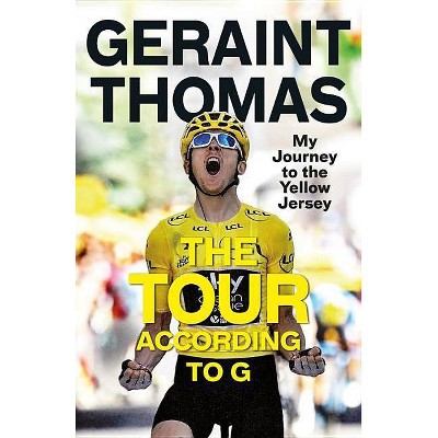 The Tour According to G - by  Geraint Thomas (Hardcover)