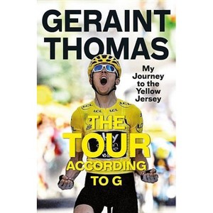 The Tour According to G - by  Geraint Thomas (Hardcover) - 1 of 1