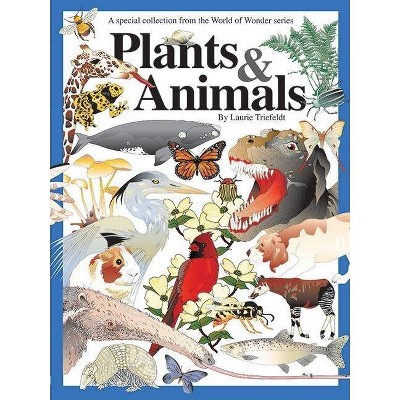 Plants & Animals - (world Of Wonder) By Laurie Triefeldt (hardcover ...