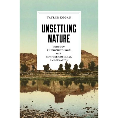 Unsettling Nature - (Under the Sign of Nature) by  Taylor Eggan (Paperback)