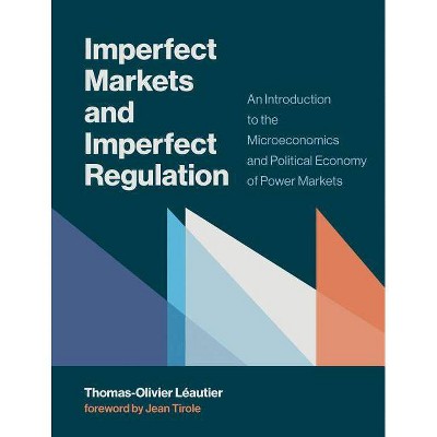  Imperfect Markets and Imperfect Regulation - (Mit Press) by  Thomas-Olivier Leautier (Hardcover) 