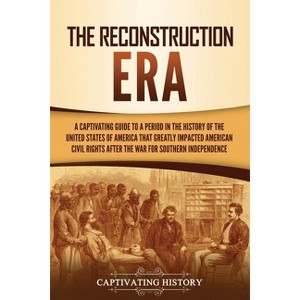 The Reconstruction Era - by  Captivating History (Paperback) - 1 of 1