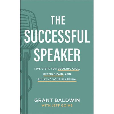 The Successful Speaker - by  Grant Baldwin (Hardcover)